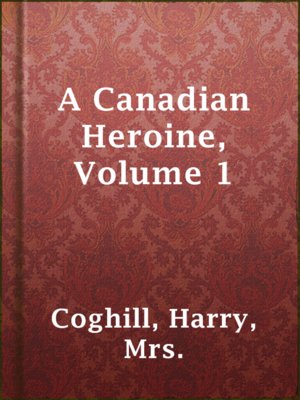 cover image of A Canadian Heroine, Volume 1